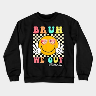 End Of School Year Teacher Summer Bruh We Out Teacherlife Crewneck Sweatshirt